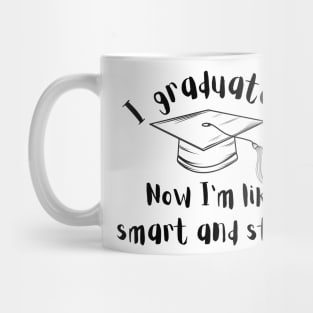 funny shirt , i graduated now i'm like smart and stuff , i graduated so now i'm like all smart and stuff Mug